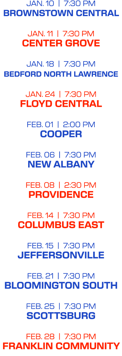 jan. 10 | 7:30 PM brownstown central jan. 11 | 7:30 PM center grove jan. 18 | 7:30 PM bedford north lawrence jan. 24 ...