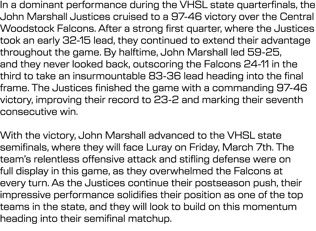 In a dominant performance during the VHSL state quarterfinals, the John Marshall Justices cruised to a 97 46 victory ...