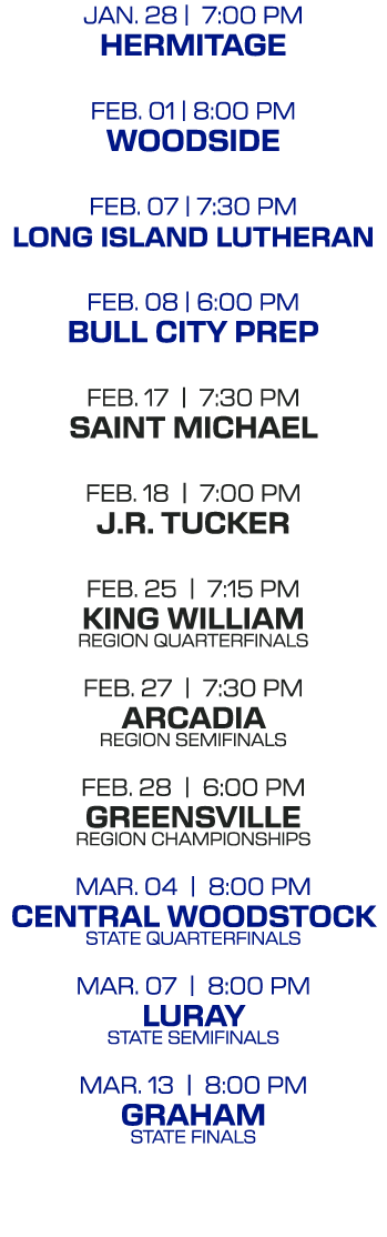 jan. 28 | 7:00 PM hermitage feb. 01 | 8:00 pm woodside feb. 07 | 7:30 pm long island lutheran feb. 08 | 6:00 pm bull ...