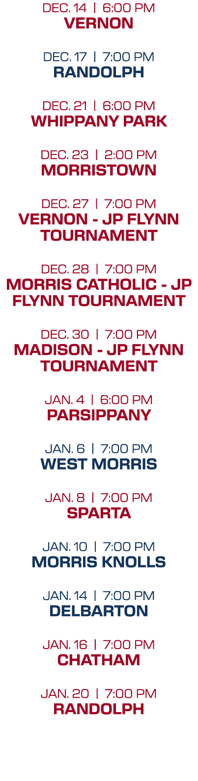 dec. 14 | 6:00 PM vernon dec. 17 | 7:00 PM randolph dec. 21 | 6:00 PM whippany park dec. 23 | 2:00 PM morristown dec....