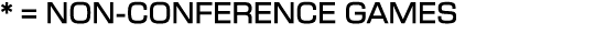 * = NON CONFERENCE GAMES