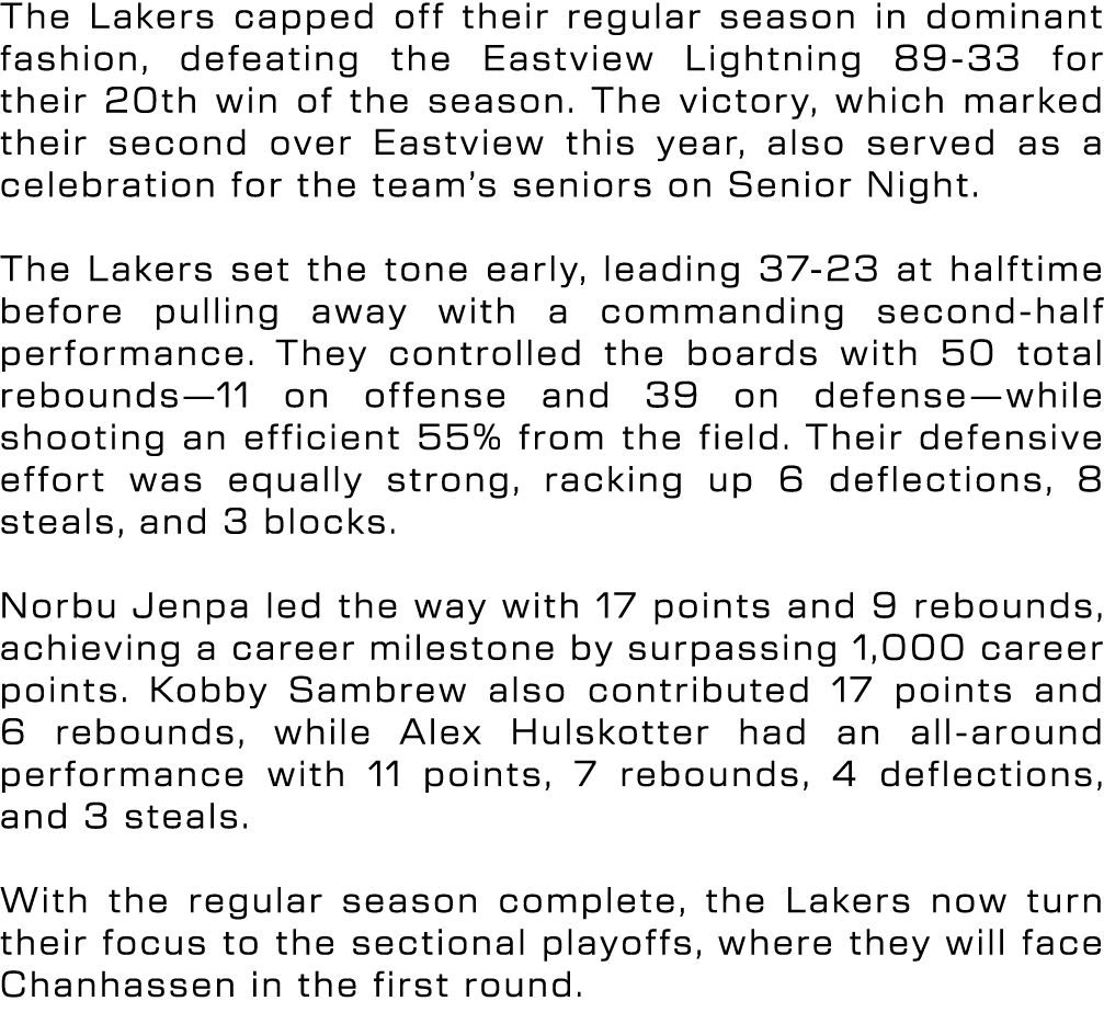 The Lakers capped off their regular season in dominant fashion, defeating the Eastview Lightning 89 33 for their 20th...