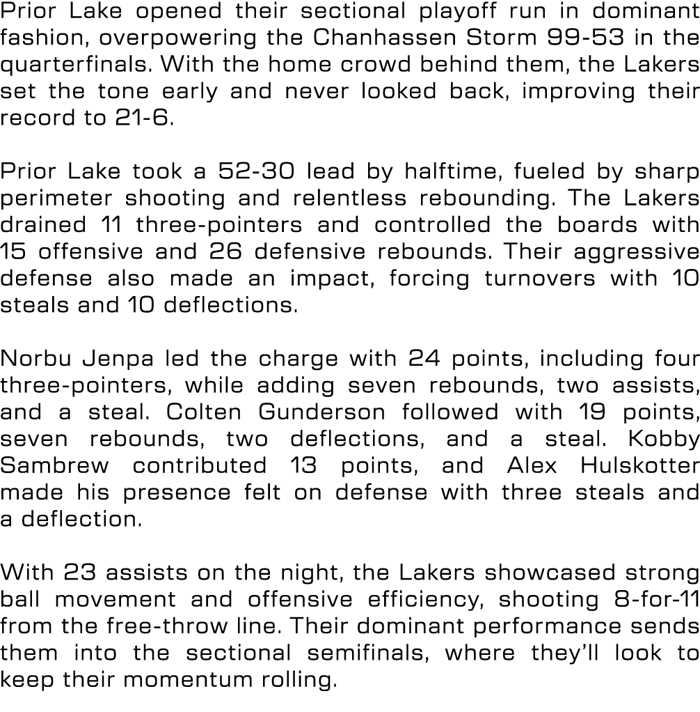 Prior Lake opened their sectional playoff run in dominant fashion, overpowering the Chanhassen Storm 99 53 in the qua...