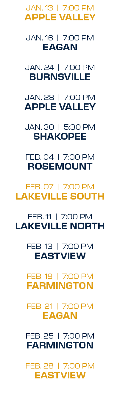 jan. 13 | 7:00 PM Apple Valley jan. 16 | 7:00 PM Eagan jan. 24 | 7:00 PM Burnsville jan. 28 | 7:00 PM Apple Valley ja...