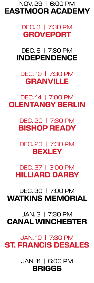 nov. 29 | 6:00 PM eastmoor academy dec. 3 | 7:30 PM groveport dec. 6 | 7:30 PM independence dec. 10 | 7:30 PM granvil...