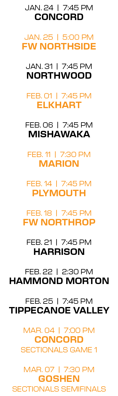 jan. 24 | 7:45 PM concord jan. 25 | 5:00 PM fw northside jan. 31 | 7:45 PM northwood feb. 01 | 7:45 PM elkhart feb. 0...