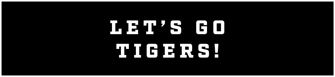 LET’S GO TIGERS!
