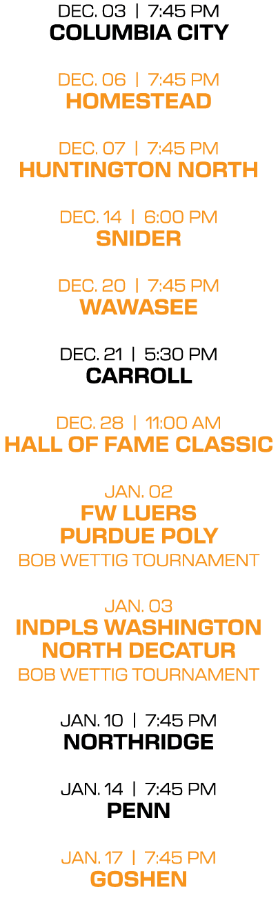 dec. 03 | 7:45 PM columbia city dec. 06 | 7:45 PM homestead dec. 07 | 7:45 PM huntington north dec. 14 | 6:00 PM snid...