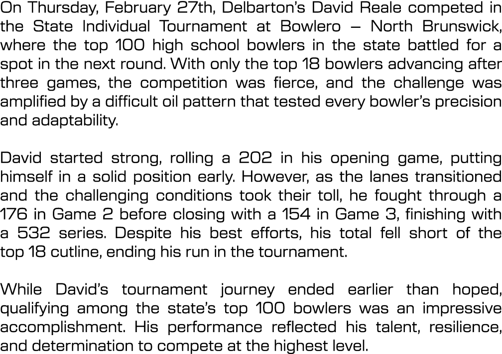 On Thursday, February 27th, Delbarton’s David Reale competed in the State Individual Tournament at Bowlero – North Br...