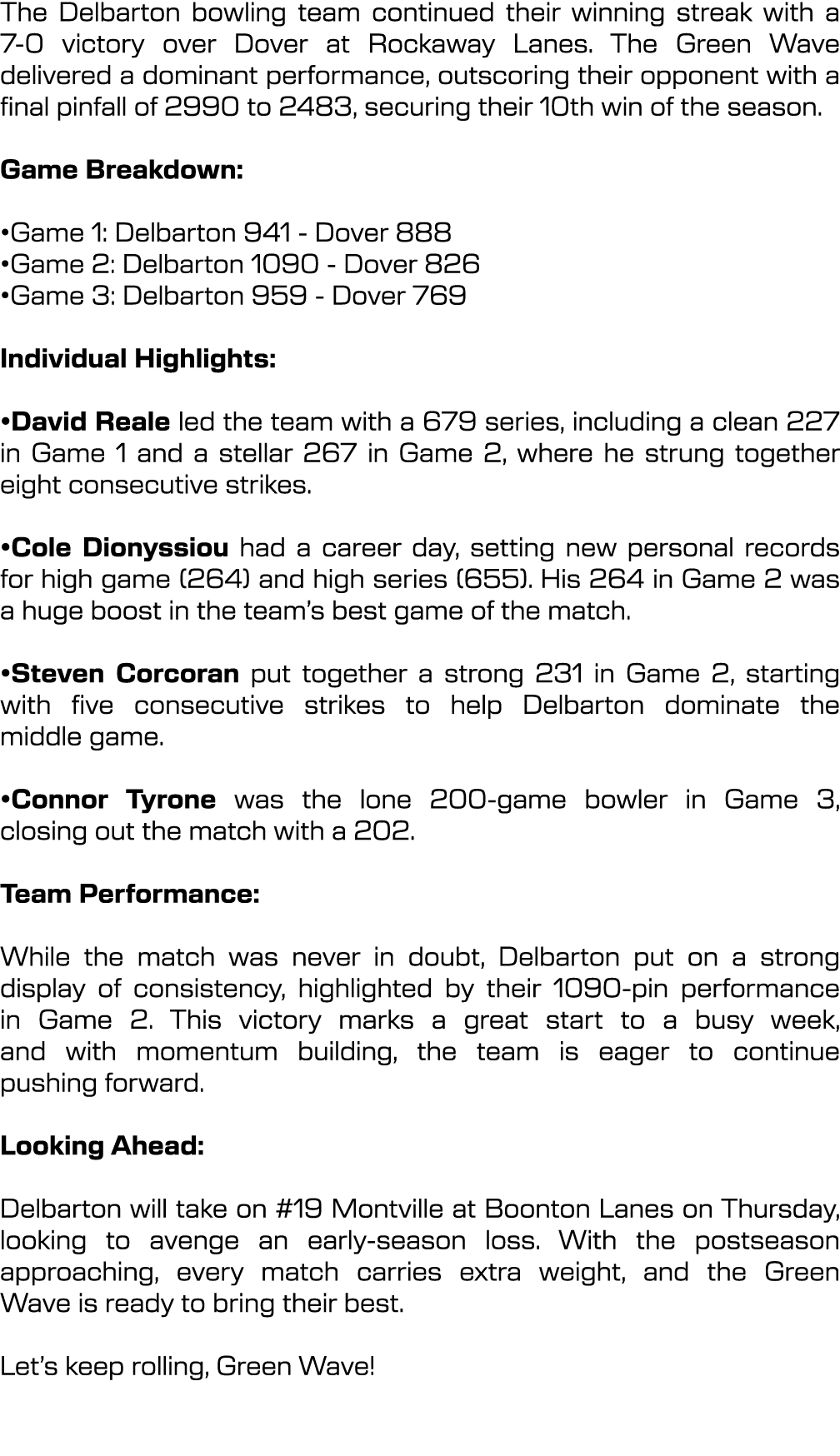 The Delbarton bowling team continued their winning streak with a 7 0 victory over Dover at Rockaway Lanes. The Green ...