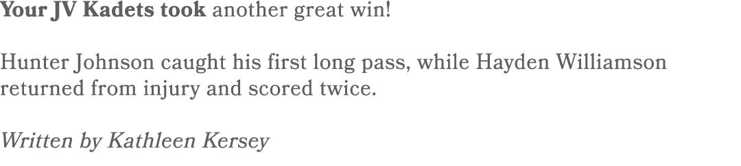 Your JV Kadets took another great win! Hunter Johnson caught his first long pass, while Hayden Williamson returned fr...