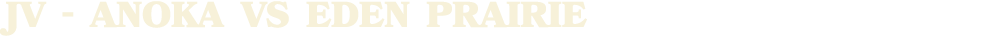 JV ANOKA vs EDEN PRAIRIE