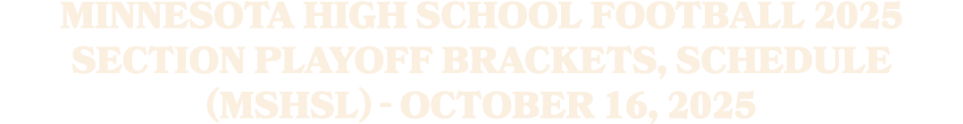 Minnesota High School Football 2025 Section Playoff Brackets, Schedule (MSHSL) October 16, 2025