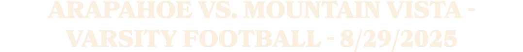 Arapahoe vs. Mountain Vista Varsity Football 8/29/2025