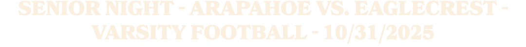 SENIOR NIGHT Arapahoe vs. Eaglecrest Varsity Football 10/31/2025