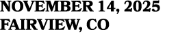 November 14, 2025 Fairview, CO