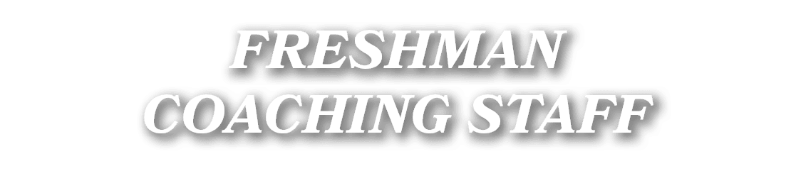 FRESHMAN COACHING STAFF