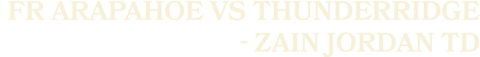 FR Arapahoe vs ThunderRidge Zain Jordan TD