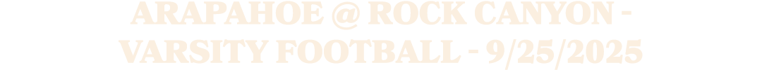 Arapahoe @ Rock Canyon Varsity Football 9/25/2025