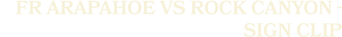FR Arapahoe vs Rock Canyon Sign Clip