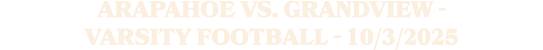 Arapahoe vs. Grandview Varsity Football 10/3/2025