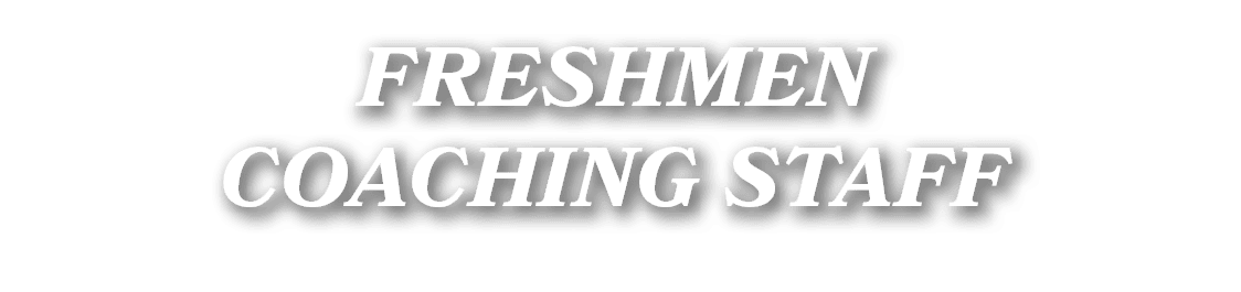 FRESHMEN COACHING STAFF