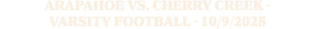 Arapahoe vs. Cherry Creek Varsity Football 10/9/2025