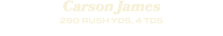 Carson James 290 RUSH YDS, 4 TDS