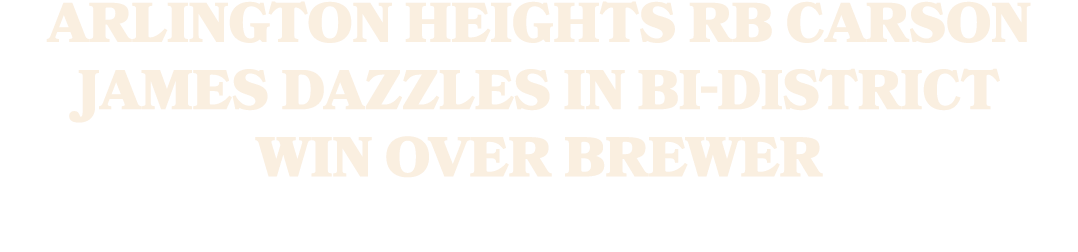 Arlington Heights RB Carson James dazzles in bi district win over Brewer 