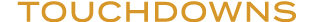 TOUCHDOWNS