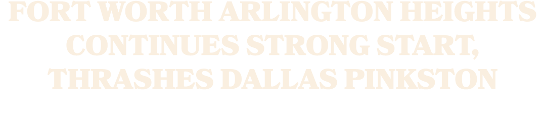 Fort Worth Arlington Heights continues strong start, thrashes Dallas Pinkston