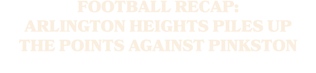 Football Recap: Arlington Heights Piles Up the Points Against Pinkston