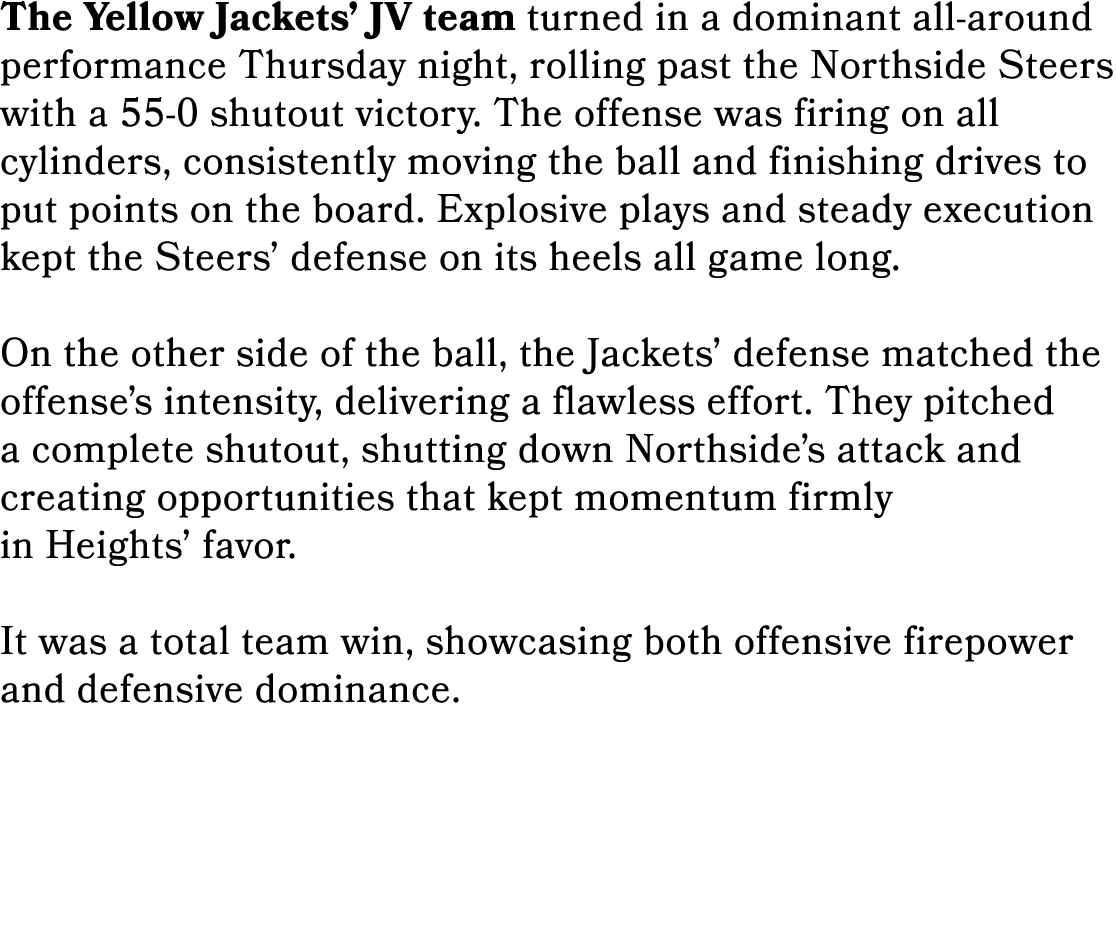 The Yellow Jackets’ JV team turned in a dominant all around performance Thursday night, rolling past the Northside St...