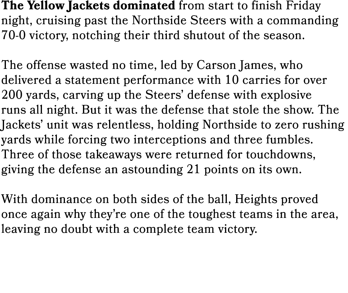 The Yellow Jackets dominated from start to finish Friday night, cruising past the Northside Steers with a commanding ...