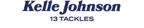 Kelle Johnson 13 TACKLES