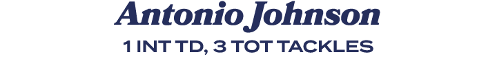 Antonio Johnson 1 INT TD, 3 TOT TACKLES