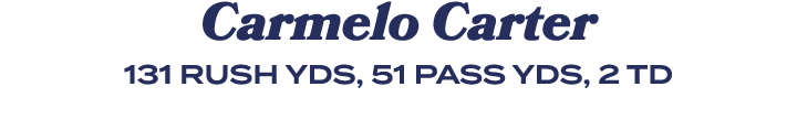 Carmelo Carter 131 RUSH YDS, 51 PASS YDS, 2 TD