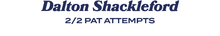Dalton Shackleford 2/2 PAT ATTEMPTS