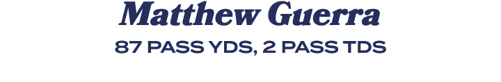 Matthew Guerra 87 PASS YDS, 2 PASS TDS