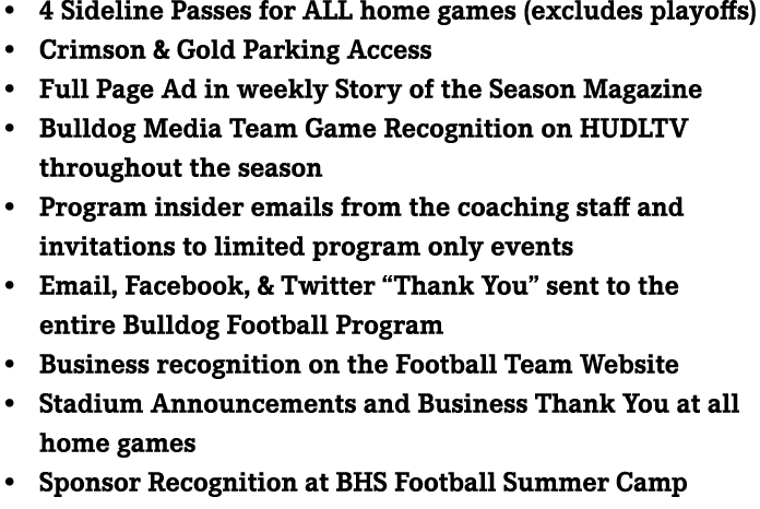 • 4 Sideline Passes for ALL home games (excludes playoffs) • Crimson & Gold Parking Access • Full Page Ad in weekly S...