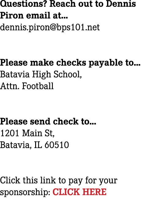 Questions? Reach out to Dennis Piron email at... dennis.piron@bps101.net Please make checks payable to... Batavia Hig...