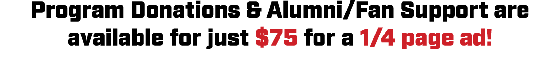 Program Donations & Alumni/Fan Support are available for just $75 for a 1/4 page ad!