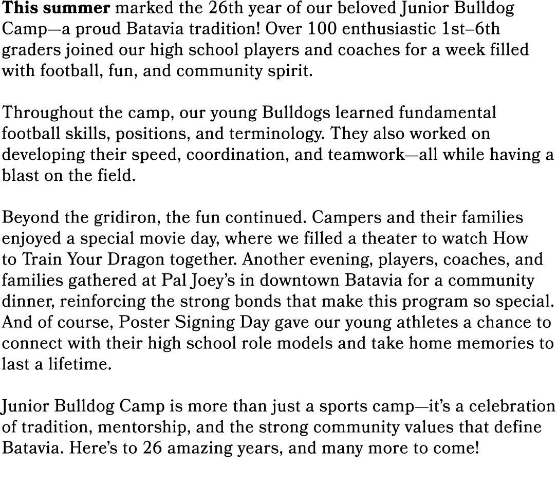 This summer marked the 26th year of our beloved Junior Bulldog Camp—a proud Batavia tradition! Over 100 enthusiastic ...