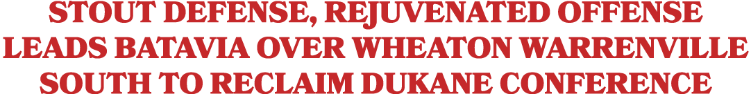 Stout defense, rejuvenated offense leads Batavia over Wheaton Warrenville South to reclaim DuKane Conference