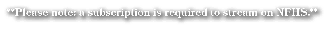 **Please note: a subscription is required to stream on NFHS.**