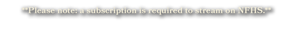 **Please note: a subscription is required to stream on NFHS.**