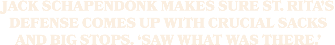 Jack Schapendonk makes sure St. Rita’s defense comes up with crucial sacks and big stops. ‘Saw what was there.’