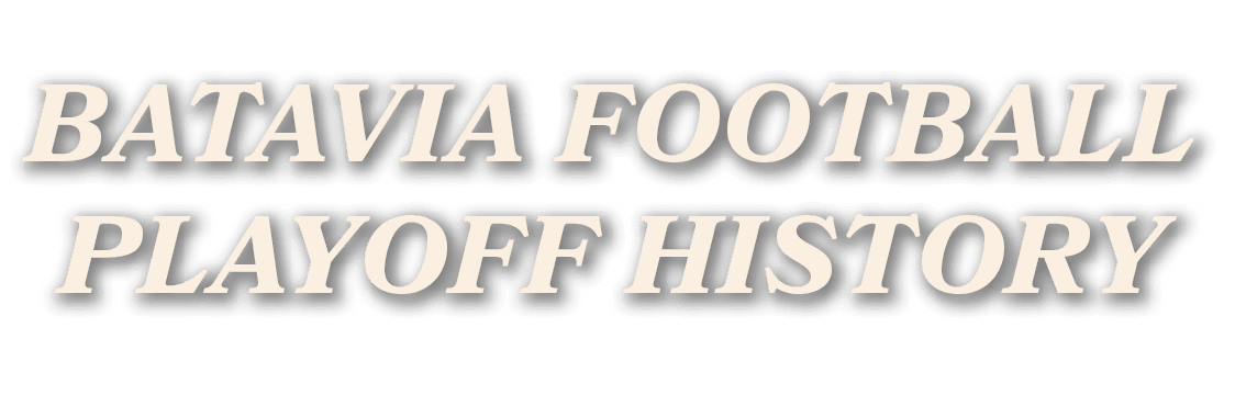 BATAVIA FOOTBALL PLAYOFF HISTORY
