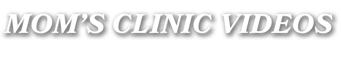 MOM’S CLINIC VIDEOS