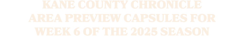Kane County Chronicle area preview capsules for Week 6 of the 2025 season